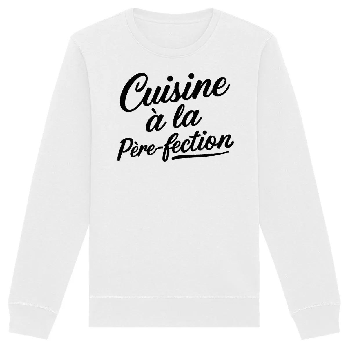 Sweat Cuisine à la père-fection - Unisexe Sweat Cuisine à la père-fection - Unisexe