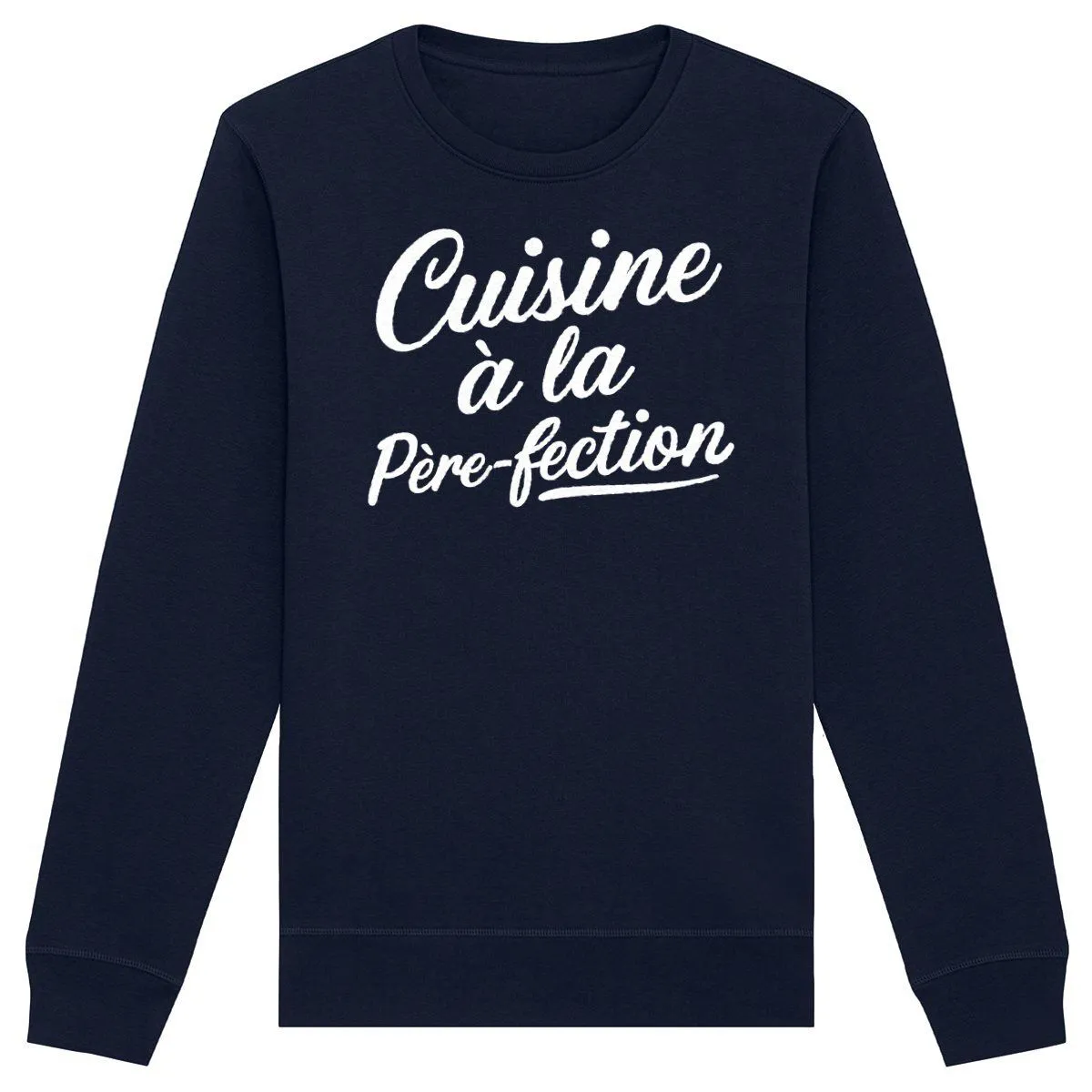 Sweat Cuisine à la père-fection - Unisexe Sweat Cuisine à la père-fection - Unisexe