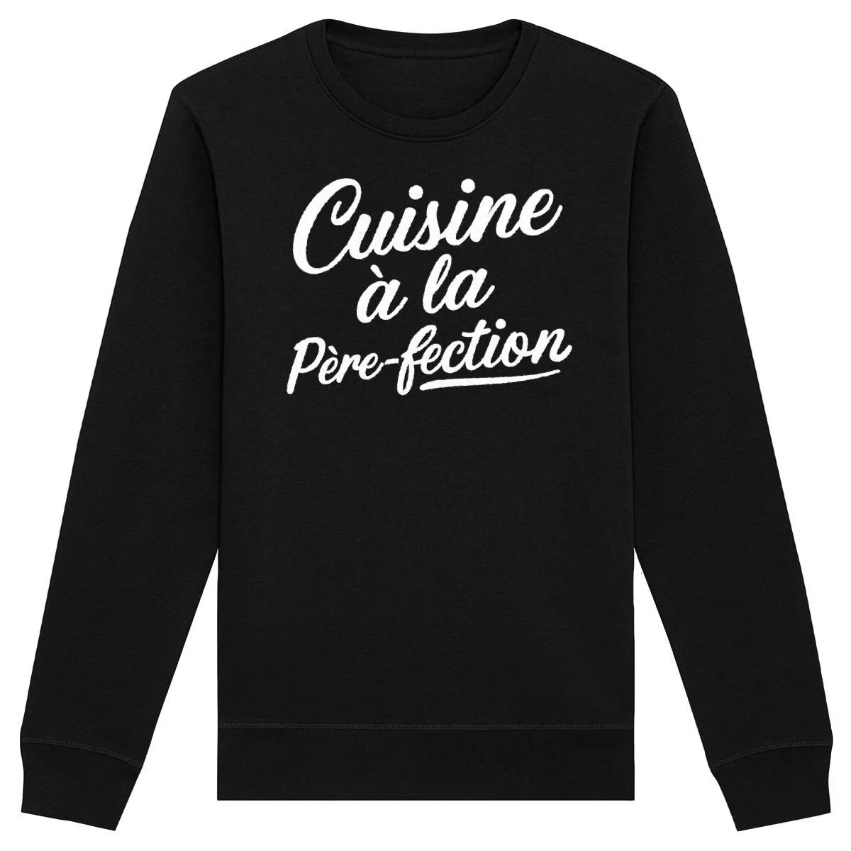 Sweat Cuisine à la père-fection - Unisexe Sweat Cuisine à la père-fection - Unisexe