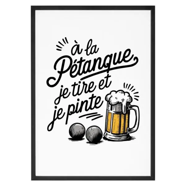 Affiche À la pétanque je tire et je pinte