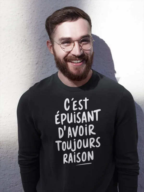 Sweat Avoir toujours raison - Unisexe Sweat Avoir toujours raison - Unisexe