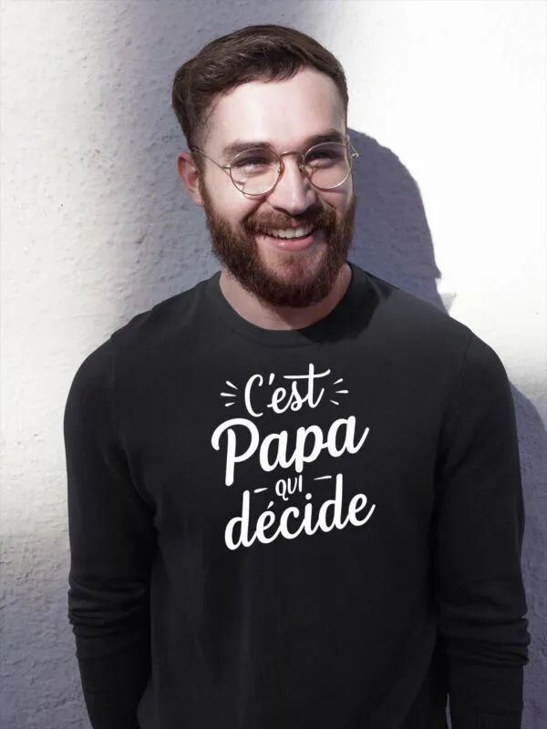 Sweat C'est papa qui décide - Unisexe Sweat C'est papa qui décide - Unisexe