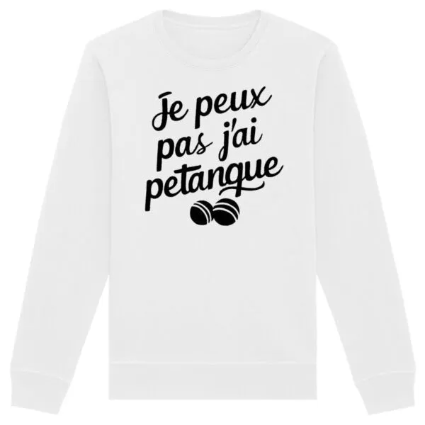 Sweat Je peux pas j'ai pétanque - Unisexe