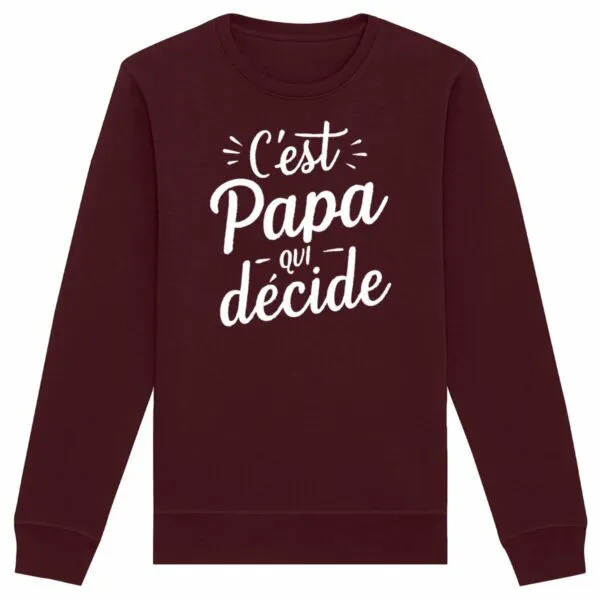 Sweat C'est papa qui décide - Unisexe Sweat C'est papa qui décide - Unisexe