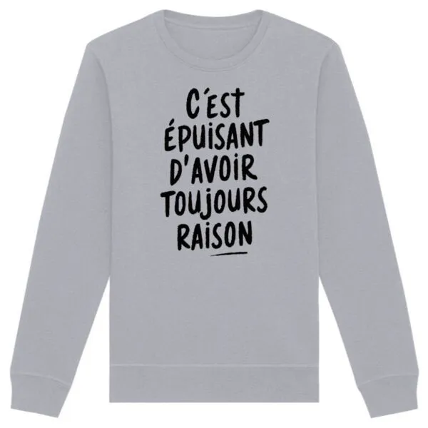 Sweat Avoir toujours raison - Unisexe Sweat Avoir toujours raison - Unisexe