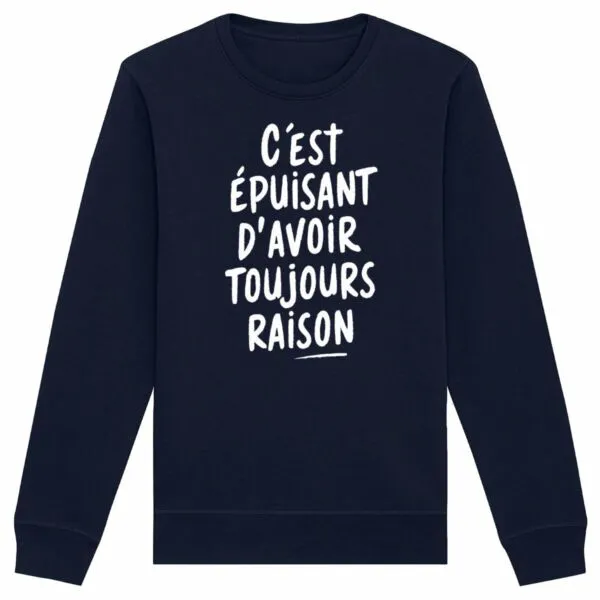 Sweat Avoir toujours raison - Unisexe Sweat Avoir toujours raison - Unisexe