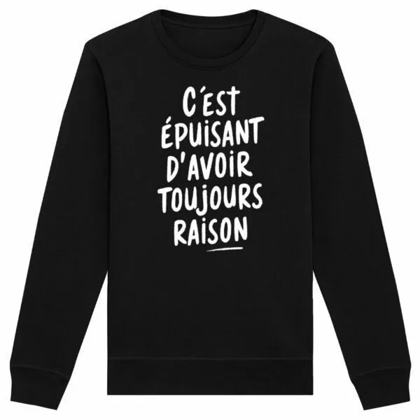 Sweat Avoir toujours raison - Unisexe Sweat Avoir toujours raison - Unisexe
