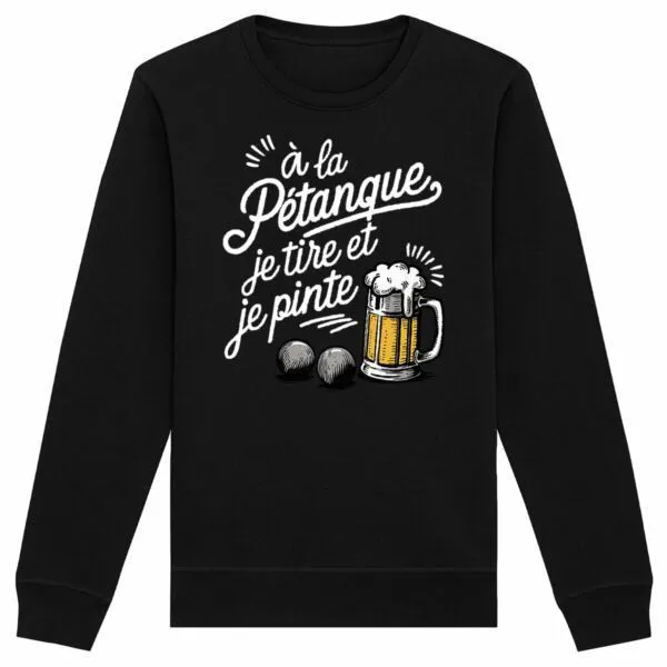 Sweat À la pétanque je tire et je pinte - Unisexe Sweat À la pétanque je tire et je pinte - Unisexe