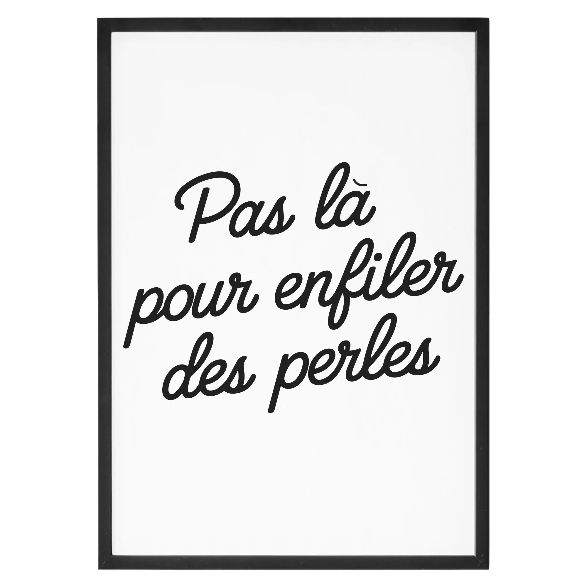 Affiche Pas là pour enfiler des perles Affiche Pas là pour enfiler des perles
